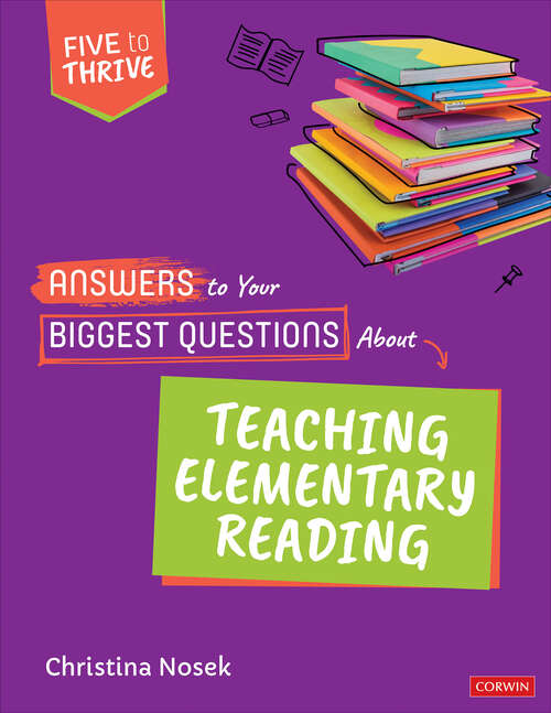 Book cover of Answers to Your Biggest Questions About Teaching Elementary Reading: Five to Thrive [series] (Corwin Literacy)