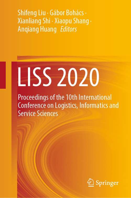 Book cover of LISS 2020: Proceedings of the 10th International Conference on Logistics, Informatics and Service Sciences (1st ed. 2021)