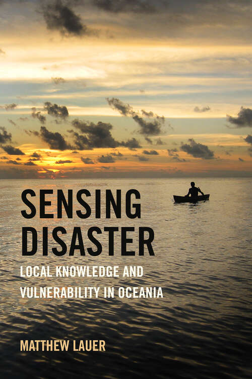 Book cover of Sensing Disaster: Local Knowledge and Vulnerability in Oceania