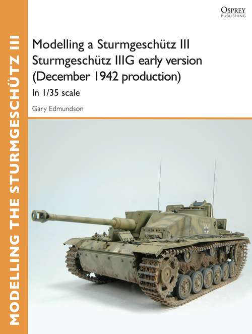 Book cover of Modelling a Sturmgeschütz III Sturmgeschütz IIIG early version (December 1942 production)