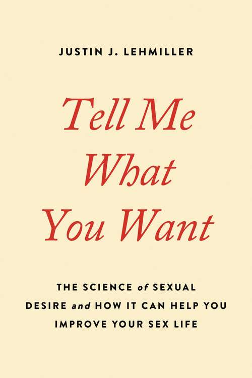 Book cover of Tell Me What You Want: The Science of Sexual Desire and How It Can Help You Improve Your Sex Life