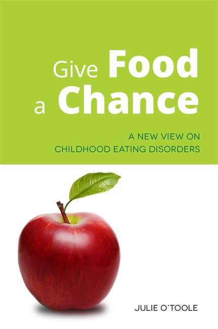 Book cover of Give Food a Chance: A New View on Childhood Eating Disorders