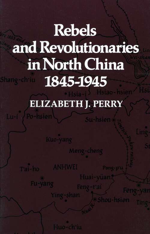 Book cover of Rebels and Revolutionaries in North China, 1845-1945 (1)