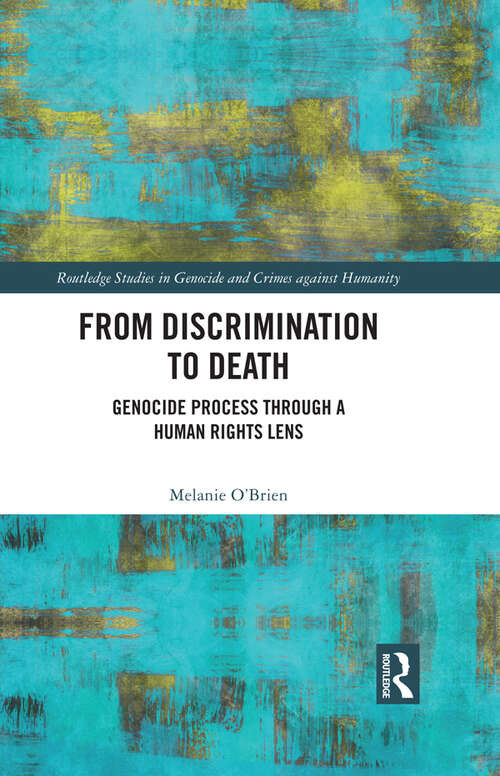 Book cover of From Discrimination to Death: Genocide Process Through a Human Rights Lens (Routledge Studies in Genocide and Crimes against Humanity)