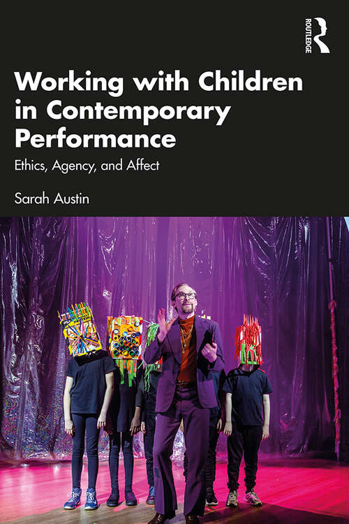 Book cover of Working with Children in Contemporary Performance: Ethics, Agency and Affect