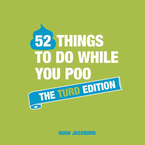 Book cover of 52 Things to Do While You Poo: The Turd Edition