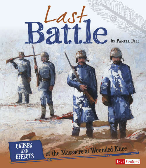 Book cover of Last Battle: Causes And Effects Of The Massacre At Wounded Knee (Cause And Effect: American Indian History Ser.)