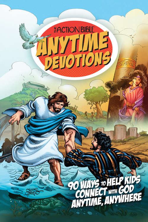 Book cover of The Action Bible Anytime Devotions: 90 Ways to Help Kids Connect with God Anytime, Anywhere (Action Bible Series #1)