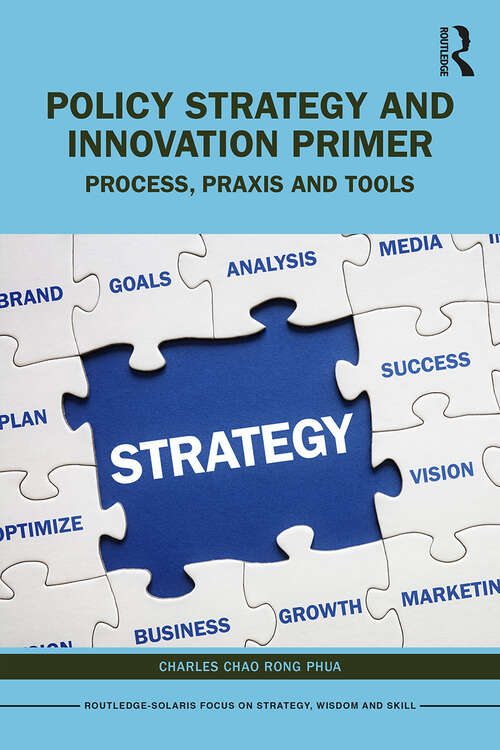 Book cover of Policy Strategy and Innovation Primer: Process, Praxis and Tools (Routledge-Solaris Focus on Strategy, Wisdom and Skill)