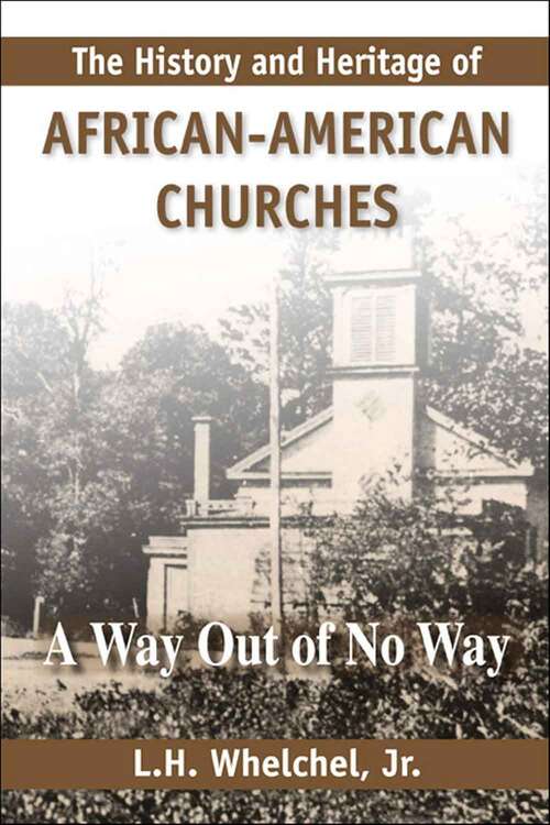 Book cover of The History and Heritage of African American Churches: A Way Out of No Way