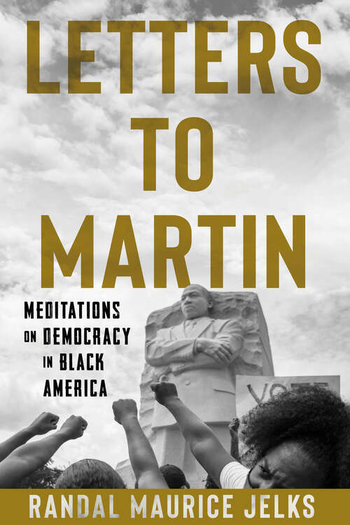 Book cover of Letters to Martin: Meditations on Democracy in Black America