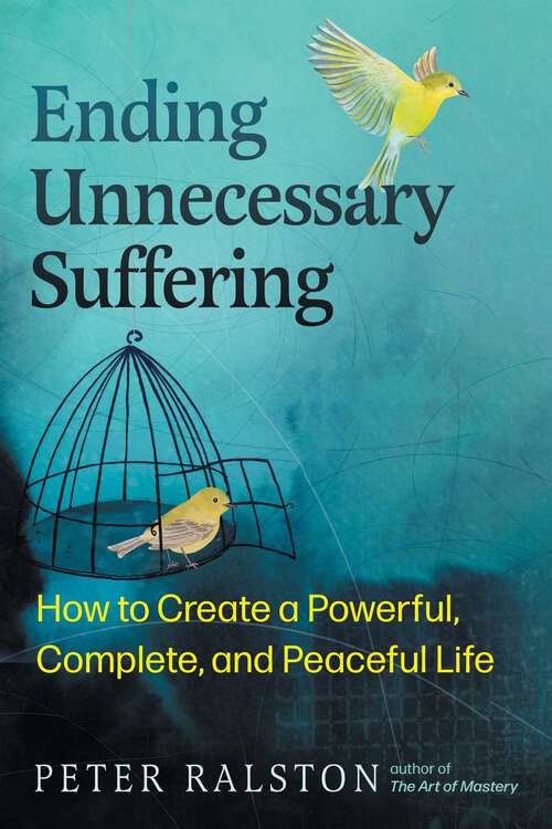 Book cover of Ending Unnecessary Suffering: How to Create a Powerful, Complete, and Peaceful Life