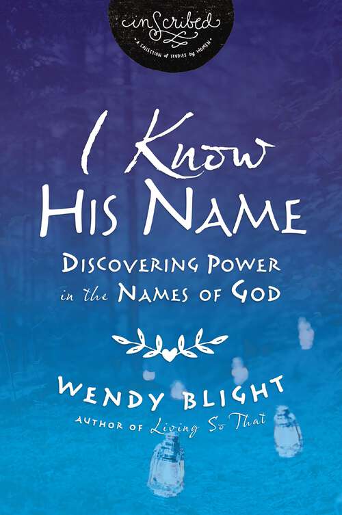 Book cover of I Know His Name: Discovering Power in the Names of God (InScribed Collection)