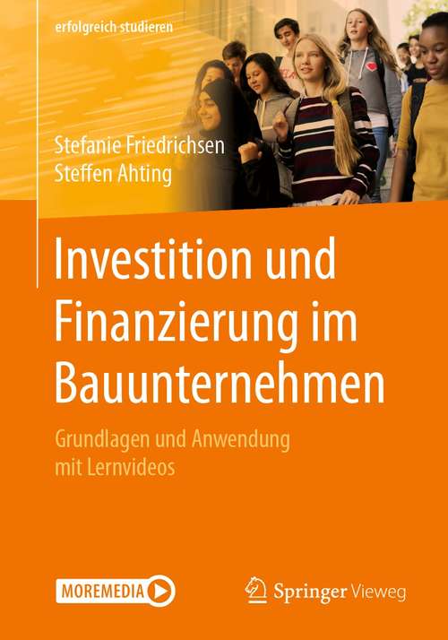 Book cover of Investition und Finanzierung im Bauunternehmen: Grundlagen und Anwendung mit Lernvideos (1. Aufl. 2021) (erfolgreich studieren)