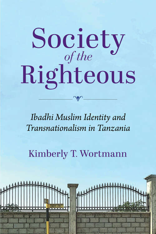 Book cover of Society of the Righteous: Ibadhi Muslim Identity and Transnationalism in Tanzania (Framing the Global)