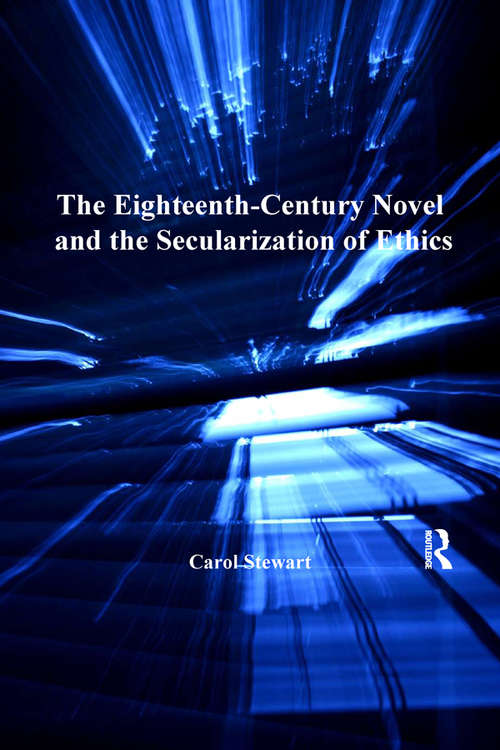 Book cover of The Eighteenth-Century Novel and the Secularization of Ethics