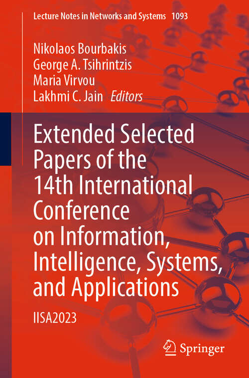 Book cover of Extended Selected Papers of the 14th International Conference on Information, Intelligence, Systems, and Applications: IISA2023 (2024) (Lecture Notes in Networks and Systems #1093)