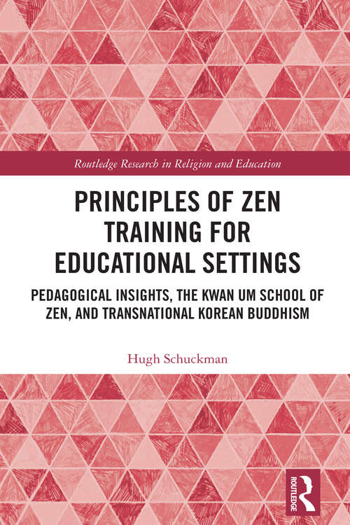 Book cover of Principles of Zen Training for Educational Settings: Pedagogical Insights, the Kwan Um School of Zen, and Transnational Korean Buddhism (Routledge Research in Religion and Education)