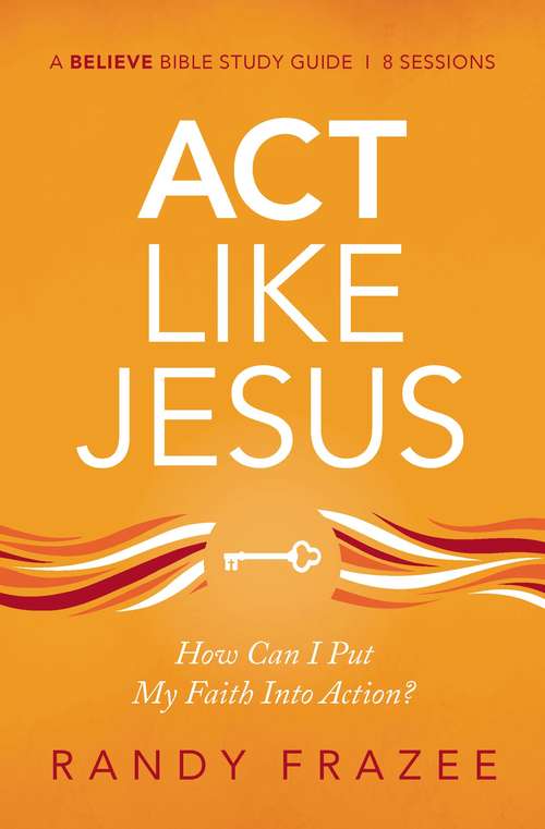 Book cover of Act Like Jesus Study Guide: How Can I Put My Faith into Action?