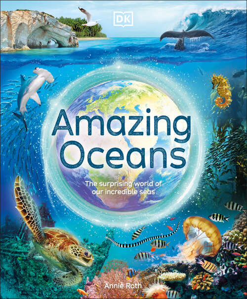 Book cover of Amazing Oceans: The Surprising World of Our Incredible Seas (DK Amazing Earth)