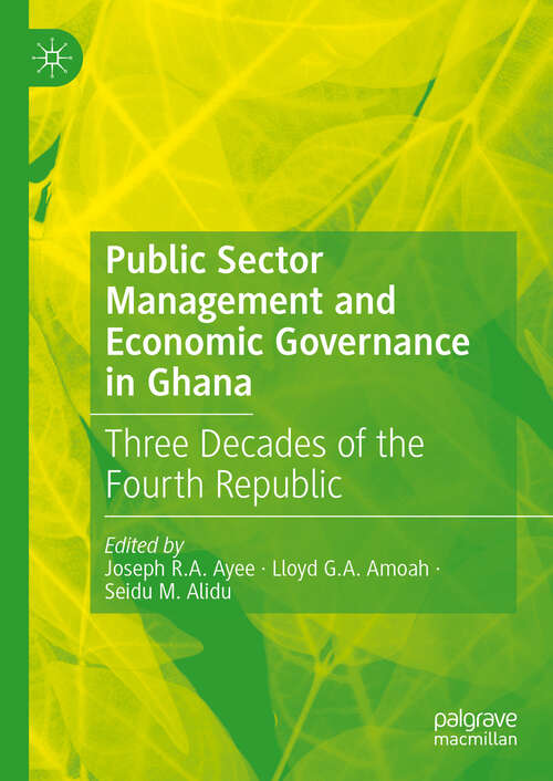 Book cover of Public Sector Management and Economic Governance in Ghana: Three Decades of the Fourth Republic (2024)