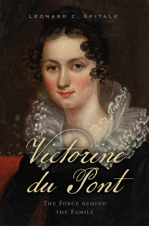 Book cover of Victorine du Pont: The Force behind the Family (Cultural Studies of Delaware and the Eastern Shore)