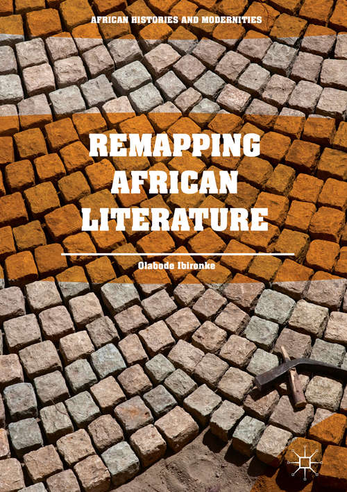 Book cover of Remapping African Literature (1st ed. 2018) (African Histories And Modernities)