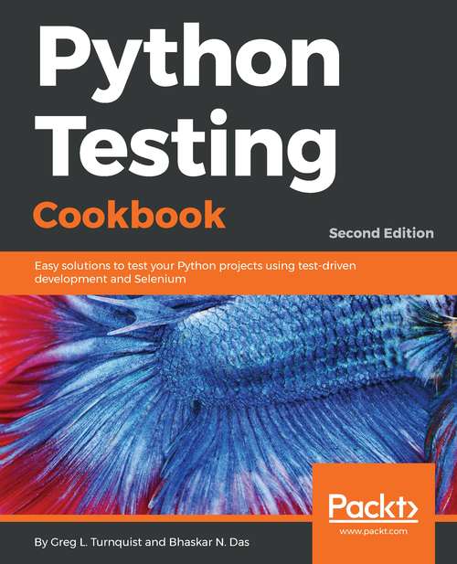 Book cover of Python Testing Cookbook: Easy solutions to test your Python projects using test-driven development and Selenium, 2nd Edition