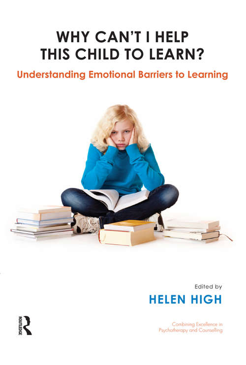 Book cover of Why Can't I Help this Child to Learn?: Understanding Emotional Barriers to Learning (United Kingdom Council For Psychotherapy Ser.)