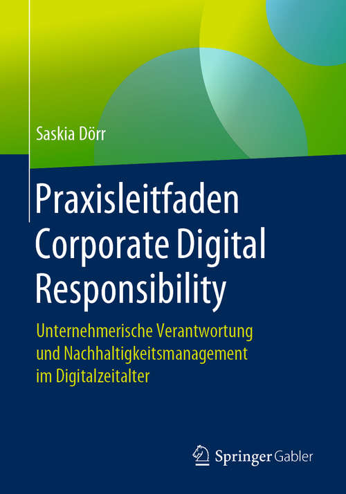 Book cover of Praxisleitfaden Corporate Digital Responsibility: Unternehmerische Verantwortung und Nachhaltigkeitsmanagement im Digitalzeitalter (1. Aufl. 2020)