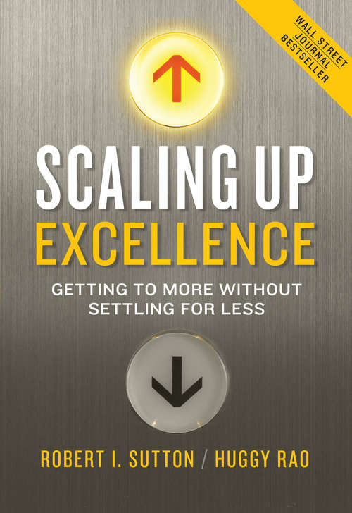 Book cover of Scaling Up Excellence: Getting to More Without Settling for Less