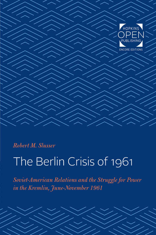 Book cover of The Berlin Crisis of 1961: Soviet-American Relations and the Struggle for Power in the Kremlin, June-November, 1961