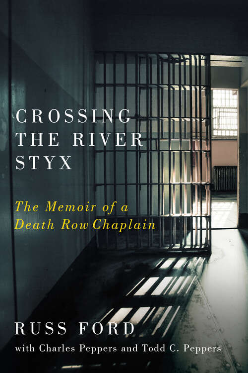 Book cover of Crossing the River Styx: The Memoir of a Death Row Chaplain