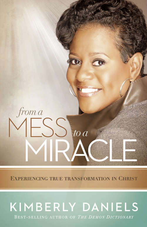 Book cover of From a Mess to a Miracle: Experiencing True Transformation in Christ