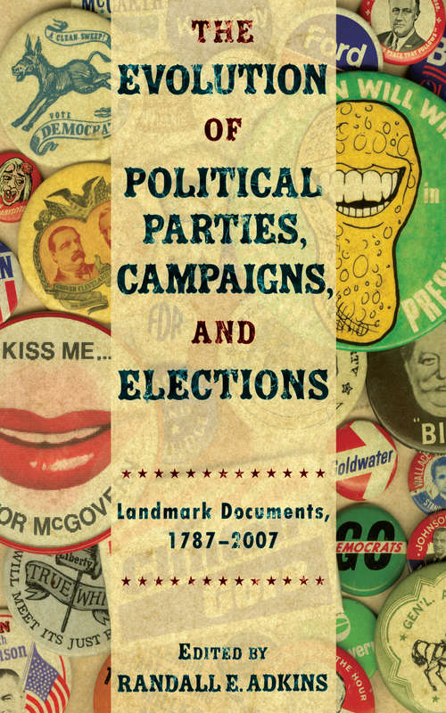 Book cover of The Evolution of Political Parties, Campaigns, and Elections: Landmark Documents, 1787-2007