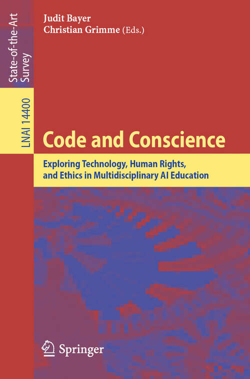 Book cover of Code and Conscience: Exploring Technology, Human Rights, and Ethics in Multidisciplinary AI Education (Lecture Notes in Computer Science #14400)