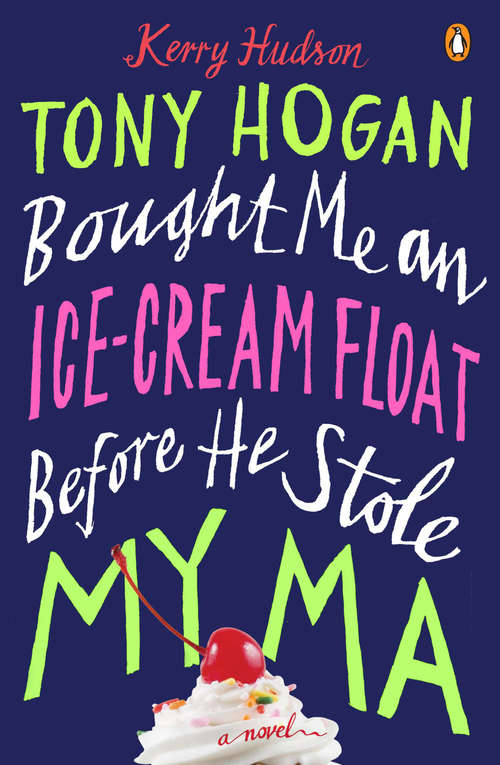 Book cover of Tony Hogan Bought Me an Ice-Cream Float Before He Stole My Ma: A Novel