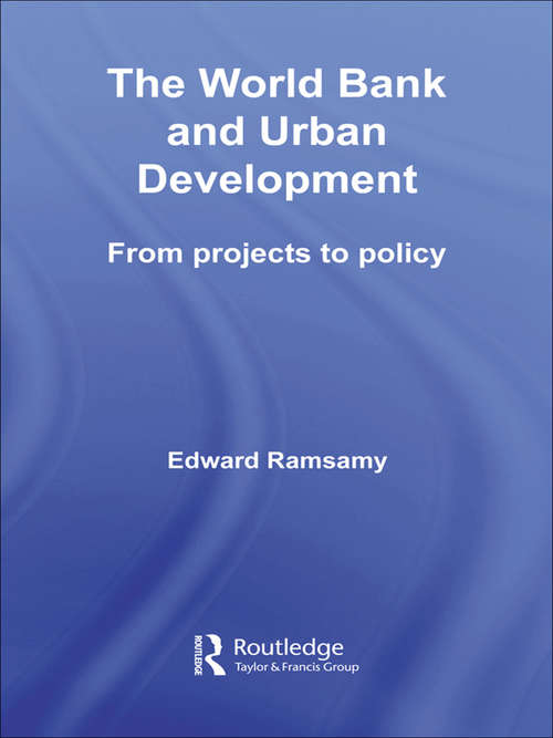 Book cover of World Bank and Urban Development: From Projects to Policy (Routledge Studies in Development and Society)