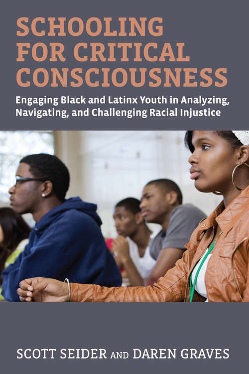 Book cover of Schooling for Critical Consciousness: Engaging Black and Latinx Youth in Analyzing, Navigating, and Challenging Racial Injustice