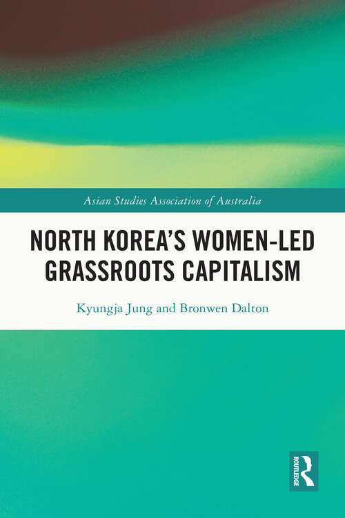 Book cover of North Korea's Women-led Grassroots Capitalism (ASAA Women in Asia Series)