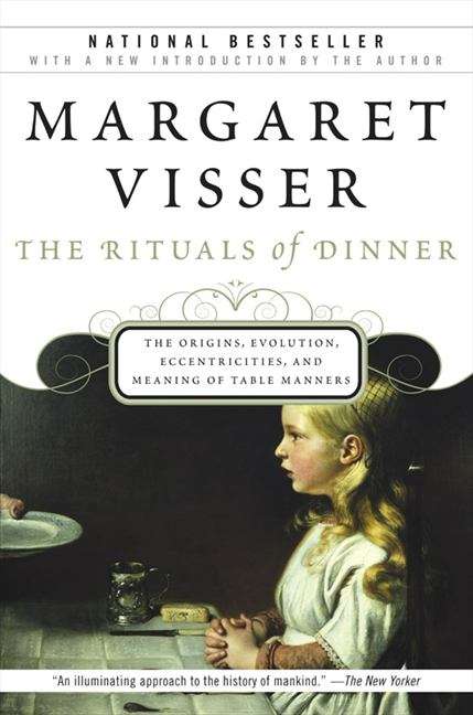 Book cover of The Rituals Of Dinner: The Origins, Evolution, Eccentricities, and Meaning of Table Manners (25)