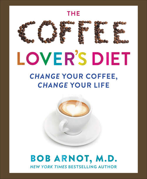 Book cover of The Coffee Lover's Diet: Change Your Coffee, Change Your Life