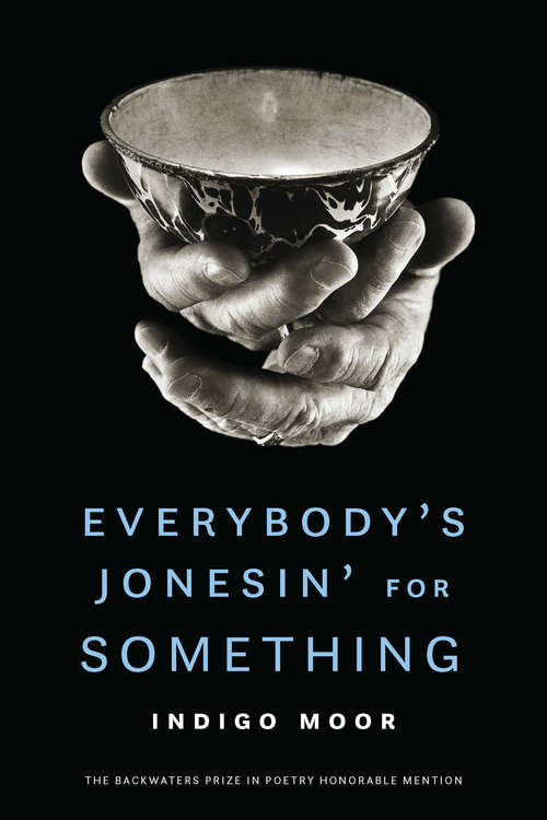 Book cover of Everybody's Jonesin' for Something (The Backwaters Prize in Poetry Honorable Mention)