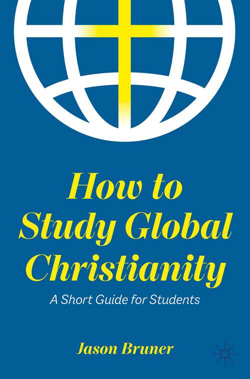 Book cover of How to Study Global Christianity: A Short Guide for Students (1st ed. 2022)