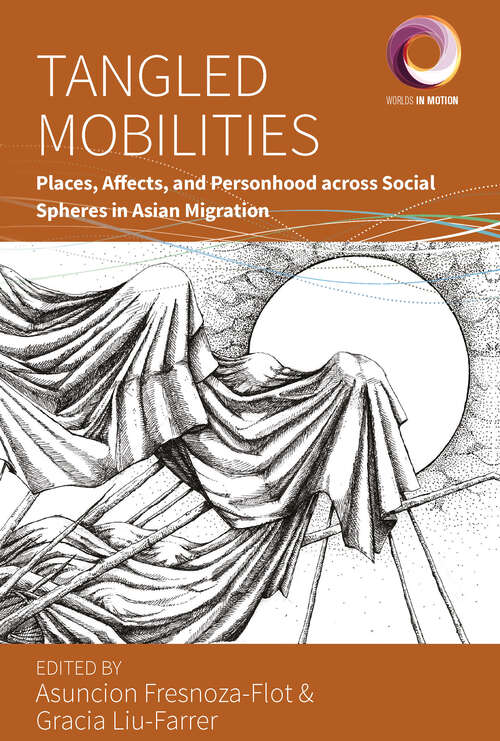 Book cover of Tangled Mobilities: Places, Affects, and Personhood across Social Spheres in Asian Migration (Worlds in Motion #12)