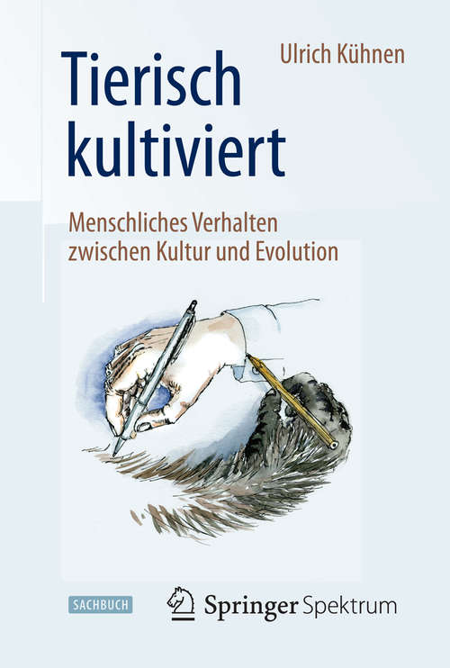 Book cover of Tierisch kultiviert - Menschliches Verhalten zwischen Kultur und Evolution