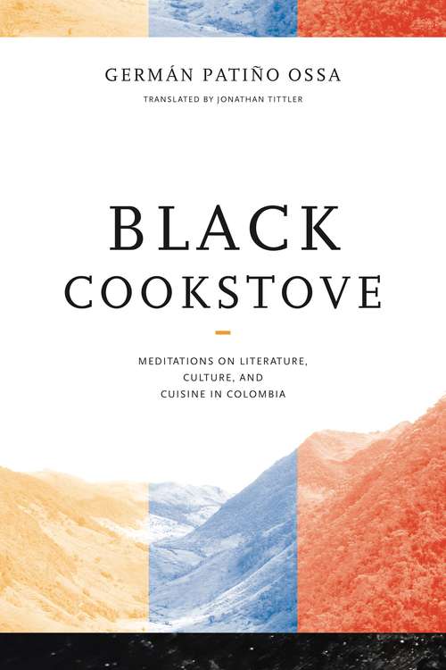 Book cover of Black Cookstove: Meditations on Literature, Culture, and Cuisine in Colombia