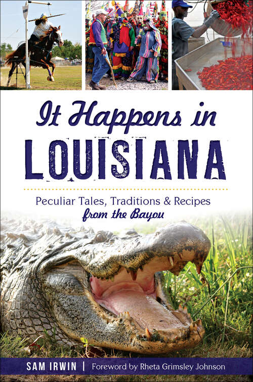 Book cover of It Happens in Louisiana: Peculiar Tales, Traditions & Recipes from the Bayou