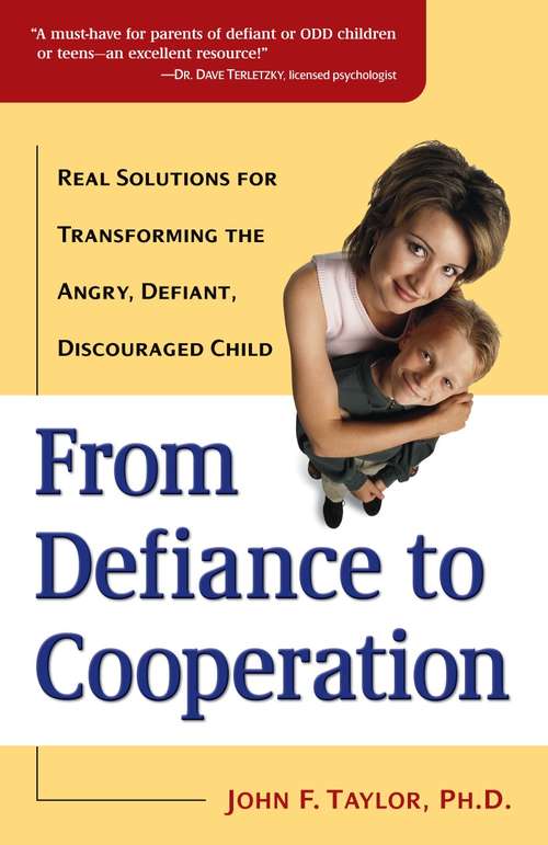 Book cover of From Defiance to Cooperation: Real Solutions for Transforming the Angry, Defiant, Discouraged Child