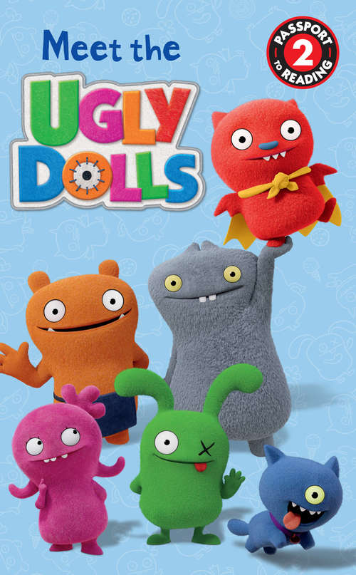 Book cover of UglyDolls: Meet the UglyDolls (Passport to Reading Level 2)